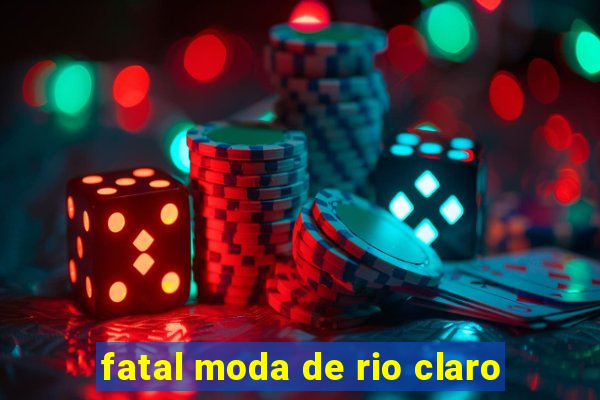 fatal moda de rio claro